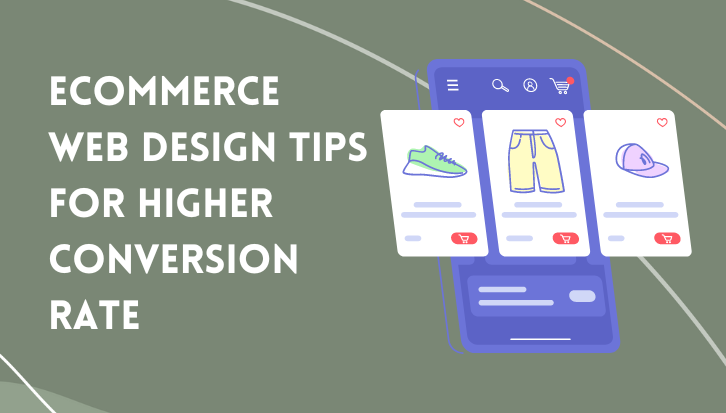Ecommerce Web Design Tips for Higher Conversion Rate