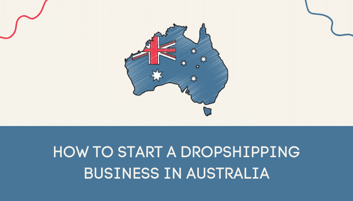 How to Start a Dropshipping Business in Australia